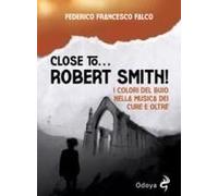 Close To... Robert Smith! I Colori Del Buio Nella Musica Dei Cure E Oltre