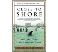 Close to Shore The Terrifying Shark Attacks of 1916 by Michael Capuzzo Michael Capuzzo (Auteur)