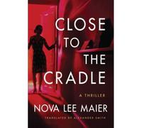 Close To The Cradle : A Thriller