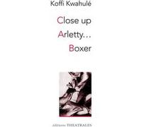 Close up / Arletty... / Boxer Koffi Kwahulé (Auteur)