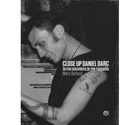 Close Up Daniel Darc - Je me souviens, je me rappelle Marc Dufaud (Auteur)
