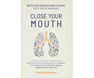 Close Your Mouth: Buteyko Clinic Handbook for Perfect Health