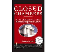 Closed Chambers: The Rise, Fall, and Future of the Modern Supreme Court
