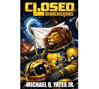 Closed Dimensions: What if life not only existed elsewhere in the universe but right before our eyes