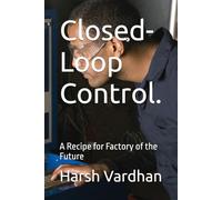 Closed-Loop Control.: A Recipe for Factory of the Future