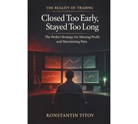 Closed Too Early, Stayed Too Long: The Perfect Strategy for Missing Profit and Maximizing Pain