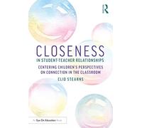 Closeness in Student-teacher Relationships: Centering Children’s Perspectives on Connection in the Classroom