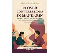 Closer Conversations in Mandarin: 12 HSK 4 Chinese Graded Readers for Relationships, Politeness, Emotions, and Indirect Meaning