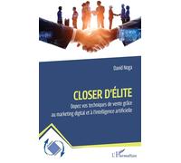 Closer d'élite Dopez vos techniques de vente grâce au marketing digital et à l’intelligence artificielle - David Noga - L'harmattan - broché - Guide