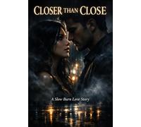 Closer Than Close: A Slow Burn Love Story of Deep Emotions and Unspoken Connection