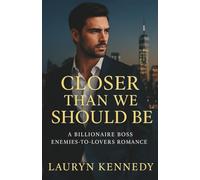 Closer Than We Should Be: A Billionaire Boss Enemies-to-Lovers Romance