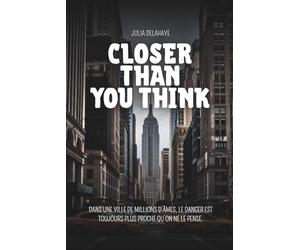 Closer than you think: Dans une ville de millions d’âmes, le danger est toujours plus proche qu’on ne le pense.
