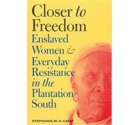 Closer to Freedom, Gender and American Culture Series Stephanie M. H. Camp (Auteur)