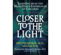CLOSER TO THE LIGHT: Learning From the Near-Death Experiences of Children