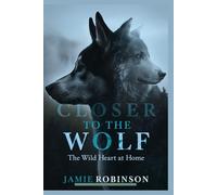 Closer To The Wolf: The Wild Heart At Home