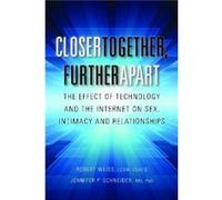 Closer Together Further Apart The Effect of Technology and the Internet on Parenting Work and Relationships by Jennifer P Schneider M S W Robert Weiss Jennifer P Schneider M S W Robert Weiss (Auteur)