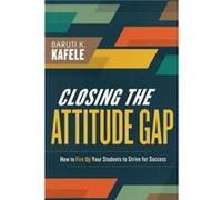 Closing the Attitude Gap by Baruti Kafele Baruti Kafele (Auteur)