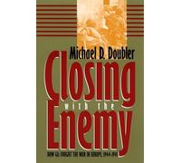 Closing With the Enemy: How Gis Fought the War in Europe, 1944-1945
