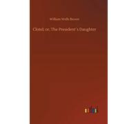 Clotel; Or, The President?S Daughter