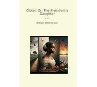 Clotel; Or, The President's Daughter