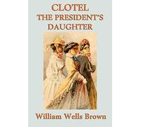 Clotel -Or- The President's Daughter