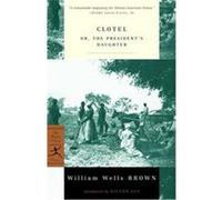 Clotel, or the President's Daughter, Modern Library Classics Graham Russell Hodges, William W. Brown (Auteur)
