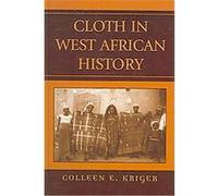 Cloth in West African History, The African Archaeology Series Colleen Kriger (Auteur)