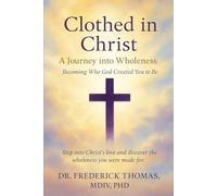 Clothed in Christ: A Journey into Wholeness: Becoming Who God Created You to Be