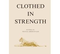 Clothed In Strength: Putting On The Full Armor Of God