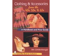 Clothing & Accessories from the '40S, '50s & '60s: A Handbook and Price Guide