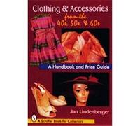 Clothing & Accessories from the '40S, '50s & '60s, Schiffer Book for Collectors Series Jan Lindenberger (Auteur)