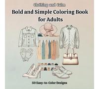 Clothing and Calm. Bold and Simple Coloring Book.: 50 Large Print Coloring Pages of Relaxing Outfits and Accessories to Color for Adults with Dementia and Alzheimer's