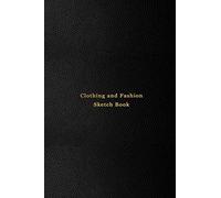 Clothing And Sketch Fashion Book: Textile And Manufacturing Sketching Note Book For Fashion Designers And Students Quick Inspiration Book For Initial Ideas Professional Black Cover Design