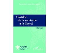 Clotilde de la servitude à la liberté Roman - Expedite Laope-Cerneaux - L'harmattan - broché - Roman