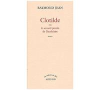 Clotilde Le second procès de Baudelaire - Raymond Jean - Actes sud - broché - Roman