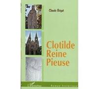 Clotilde, Reine pieuse - Claude Bégat - L'harmattan - broché - Roman