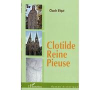 Clotilde, Reine pieuse - Claude Bégat - L'harmattan - broché - Roman