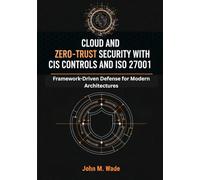 Cloud and Zero-Trust Security with CIS Controls and ISO 27001: Framework-Driven Defense for Modern Architectures