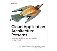 Cloud Application Architecture Patterns: Designing, Building, and Modernizing for the Cloud