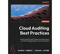 Cloud Auditing Best Practices: Perform Security and IT Audits across AWS, Azure, and GCP by building effective cloud auditing plans
