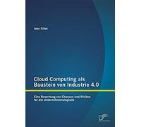 Cloud Computing Als Baustein Von Industrie 4.0: Eine Bewertung Von Chancen Und Risiken Für Die Unternehmenslogistik