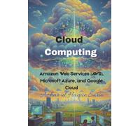Cloud Computing: Amazon Web Services (AWS), Microsoft Azure, and Google Cloud