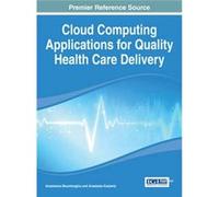 Cloud Computing Applications for Quality Health Care Delivery by Anastasius MoumtzoglouAnastasia N. Kastania Anastasius MoumtzoglouAnastasia N. Kastania (Auteur)