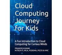 Cloud Computing Journey for Kids: A Fun Introduction to Cloud Computing for Curious Minds
