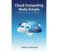 Cloud Computing Made Simple: A Practical Guide for Beginners
