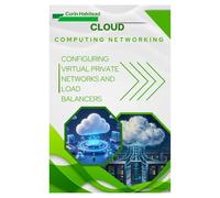 Cloud Computing Networking: Configuring Virtual Private Networks and Load Balancers
