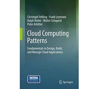 Cloud Computing Patterns: Fundamentals to Design, Build, and Manage Cloud Applications