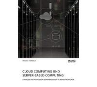 Cloud Computing Und Server-Based Computing. Chancen Und Risiken Von Serverbasierten It-Infrastrukturen