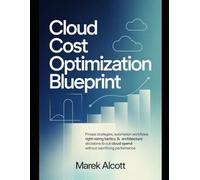 Cloud Cost Optimization Blueprint: FinOps strategies, automation workflows, right-sizing tactics & architecture decisions to cut cloud spend without sacrificing performance.