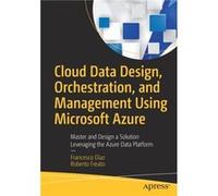 Cloud Data Design Orchestration and Management Using Microsoft Azure by Roberto Freato Inconnu (Auteur)
